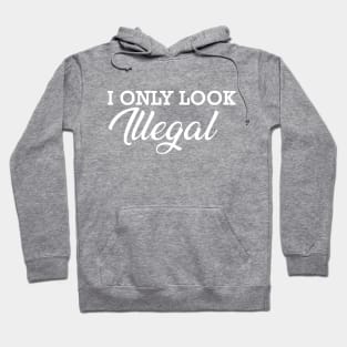 Immigrant - I only look illegal Hoodie